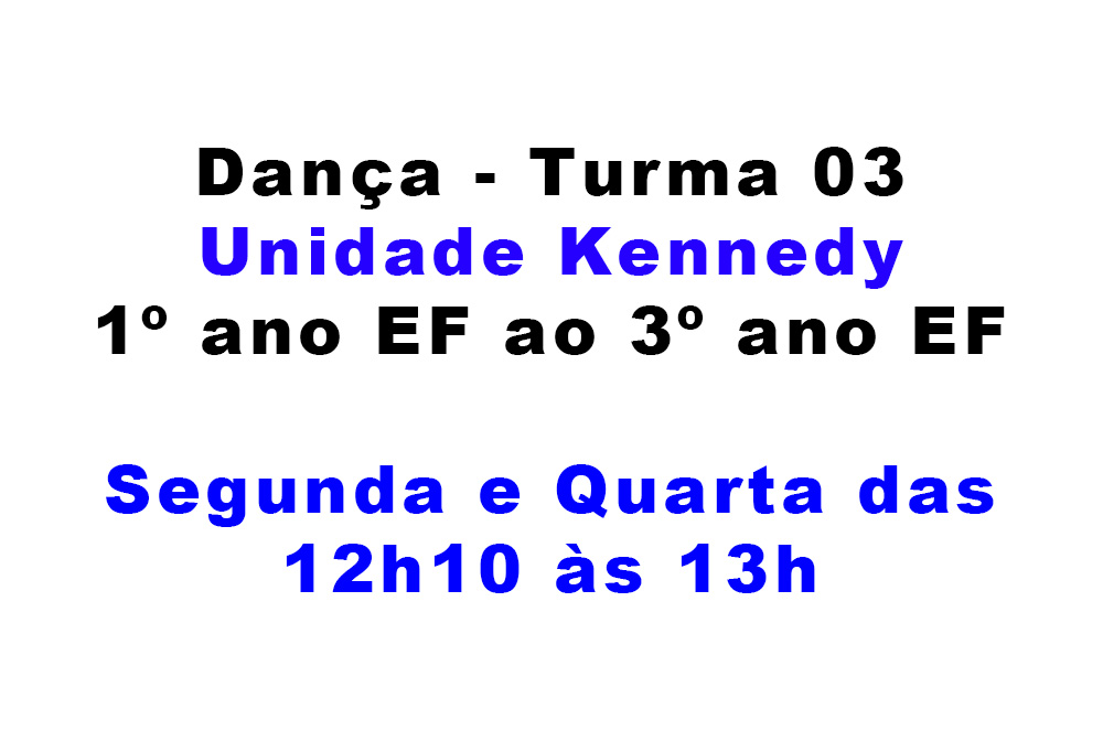 Unidade Kennedy - Dança - Turma 03 (1º ano EF ao 3º ano EF)