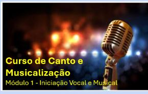 CURSO DE CANTO E MUSICALIZAÇÃO - MÓDULO 1 - 2026