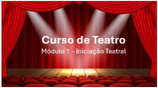CURSO DE TEATRO - MÓDULO 1 - 2025