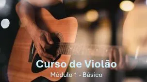CURSO DE VIOLÃO - MÓDULO 1 - 2026
