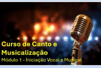 CURSO DE CANTO E MUSICALIZAÇÃO - MÓDULO 1